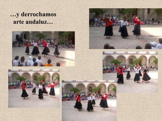 …y derrochamos
arte andaluz…
 