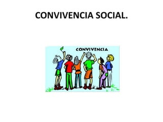 CONVIVENCIA SOCIAL. 
