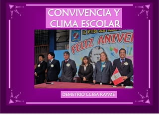 CONVIVENCIA Y
CLIMA ESCOLAR
DEMETRIO CCESA RAYME
 