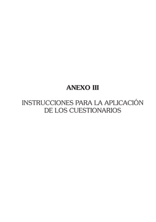 ANEXO III
INSTRUCCIONES PARA LA APLICACIÓN
DE LOS CUESTIONARIOS
 