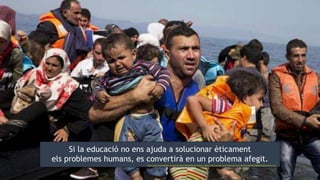 Si la educació no ens ajuda a solucionar èticament
els problemes humans, es convertirà en un problema afegit.
https://www.bostonglobe.com/opinion/2015/09/10/thomas-piketty-migrants-crisis-europe-must-follow-germany-lead/Fyvj5pCy02tDBpDZd53ZGO/story.html
 