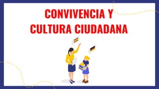 CONVIVENVIA Y CULTURA CIUDADANA.pptx