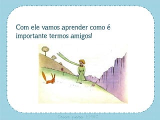 Com ele vamos aprender como é
importante termos amigos!

Criar para EMRC

 