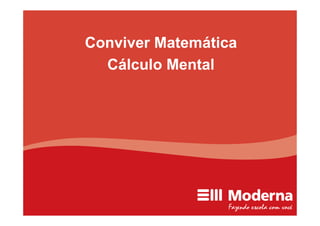 Conviver Matemática
  Cálculo Mental
 