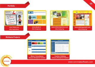 ConvivialSoftware
www.convivialsoftware.com
11
Portfolio
www.abnak.in www.kulkarnipariwar.com
(Web Designing) (Web Designing)
www.sdskmganpati.com
(Web Designing)
Richiesta Projects
www.13click.com
Manav Consultancy
(Enquiry Management System)
Pashion Clothing
(Enquiry Management System)
 