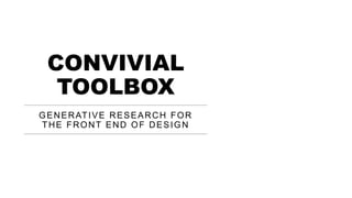 CONVIVIAL
TOOLBOX
GENERATIVE RESEARCH FOR
THE FRONT END OF DESIGN
 