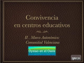 Convivencia
en centros educativos
   II . Marco Autonómico:
    Comunidad Valenciana
 