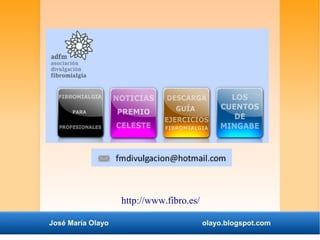 http://www.fibro.es/ 
José María Olayo olayo.blogspot.com 
 