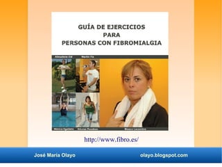http://www.fibro.es/ 
José María Olayo olayo.blogspot.com 
