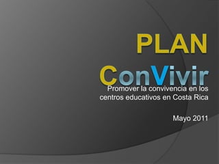 Promover la convivencia en los
centros educativos en Costa Rica

                     Mayo 2011
 