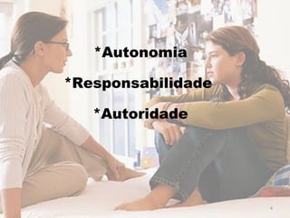*Autonomia *Responsabilidade  *Autoridade 