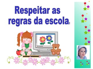 Respeitar as regras da escola. 