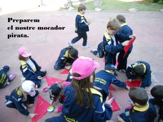 Preparem
el nostre mocador
pirata.
 