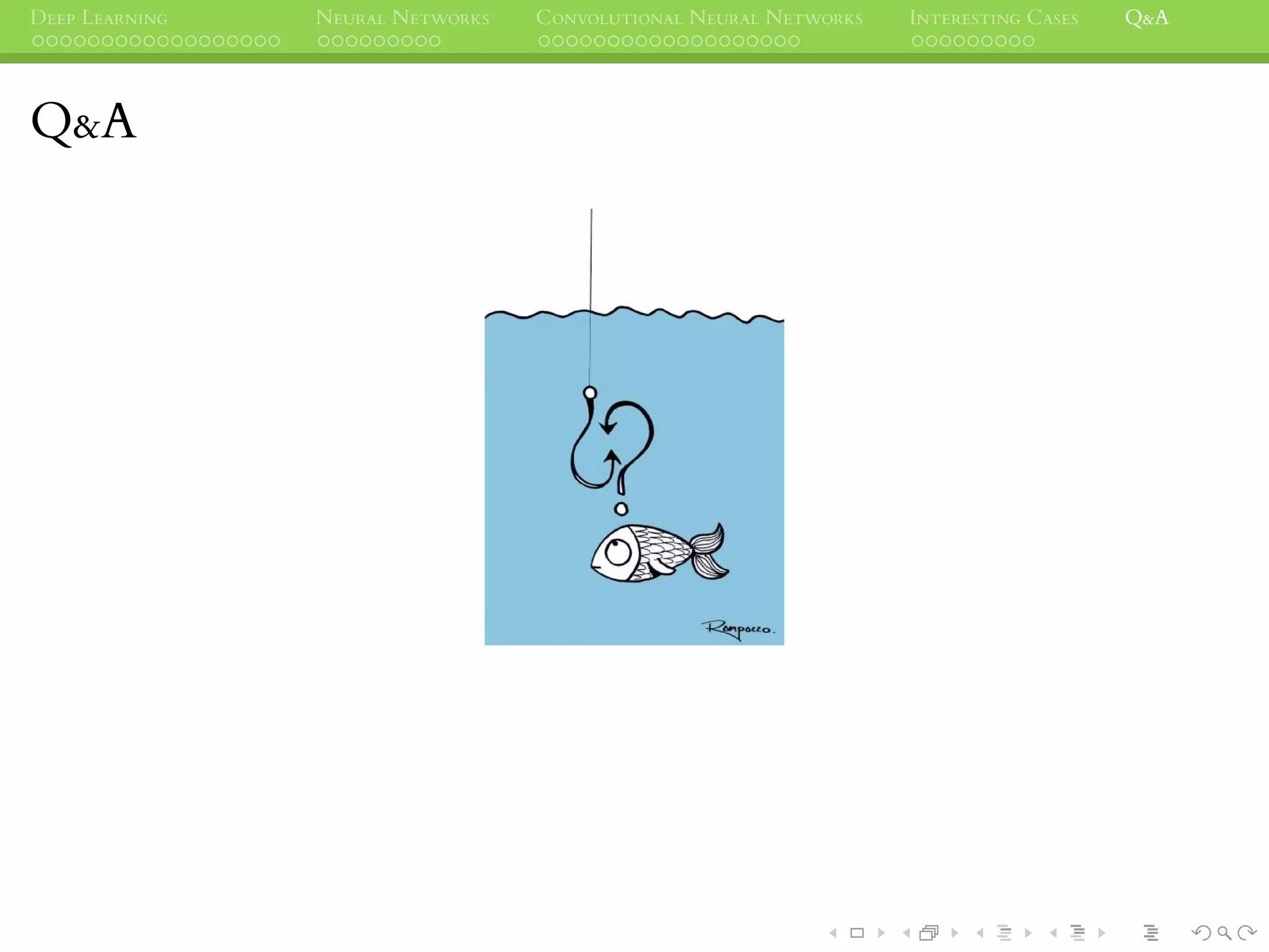 DEEP LEARNING NEURAL NETWORKS CONVOLUTIONAL NEURAL NETWORKS INTERESTING CASES Q&A
Q&A
 