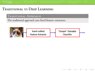 DEEP LEARNING NEURAL NETWORKS CONVOLUTIONAL NEURAL NETWORKS INTERESTING CASES Q&A
TRADITIONAL VS DEEP LEARNING
TRADITIONAL APPROACH
The traditional approach uses ﬁxed feature extractors.
 