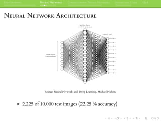 DEEP LEARNING NEURAL NETWORKS CONVOLUTIONAL NEURAL NETWORKS INTERESTING CASES Q&A
NEURAL NETWORK ARCHITECTURE
Source: Neural Networks and Deep Learning. Michael Nielsen.
2.225 of 10.000 test images (22.25 % accuracy)
 