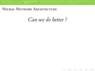 DEEP LEARNING NEURAL NETWORKS CONVOLUTIONAL NEURAL NETWORKS INTERESTING CASES Q&A
NEURAL NETWORK ARCHITECTURE
Can we do better ?
 