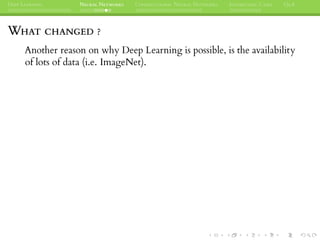 DEEP LEARNING NEURAL NETWORKS CONVOLUTIONAL NEURAL NETWORKS INTERESTING CASES Q&A
WHAT CHANGED ?
Another reason on why Deep Learning is possible, is the availability
of lots of data (i.e. ImageNet).
 