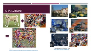 APPLICATIONS
A Neural Algorithm of Artistic Style:
https://arxiv.org/abs/1508.06576
Source:
https://www.tensorflow.org/tutorials/generative/style_transfer
 