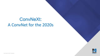 Learning with Purpose
ConvNeXt:
A ConvNet for the 2020s
 
