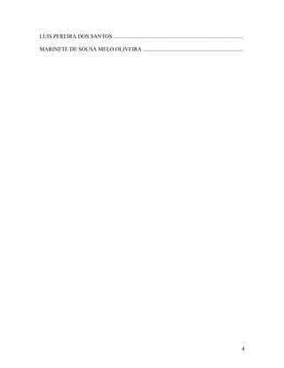 LUIS PEREIRA DOS SANTOS .............................................................................................

MARINETE DE SOUSA MELO OLIVEIRA ........................................................................




                                                                                                                    4
 