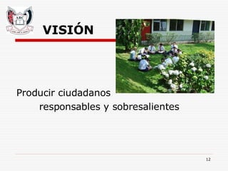 VISI Ó N Producir ciudadanos  responsables y sobresalientes 