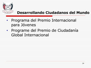 Desarrollando Ciudadanos del Mundo Programa del Premio Internacional para Jóvenes Programe del Premio de Ciudadanía Global Internacional 