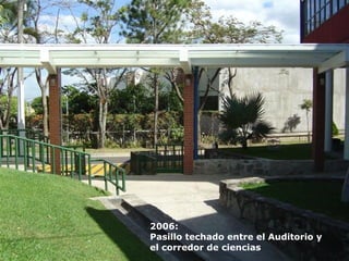 2006: Pasillo techado entre el Auditorio y  el corredor de ciencias 