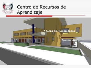 Centro de Recursos de Aprendizaje 7 Aulas de Humanidades Desvestideros 