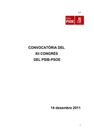 V.2
CONVOCATÒRIA DEL
XII CONGRÉS
DEL PSIB-PSOE
14 desembre 2011
1
 