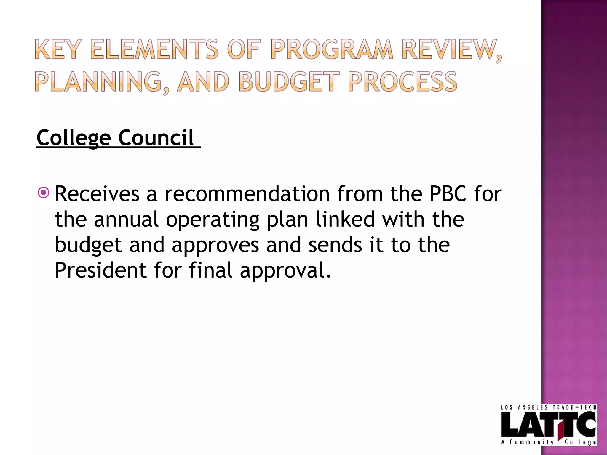 College Council  Receives a recommendation from the PBC for the annual operating plan linked with the budget and approves and sends it to the President for final approval. 