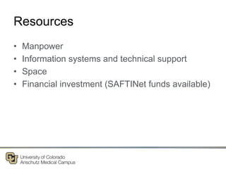 Resources
• Manpower
• Information systems and technical support
• Space
• Financial investment (SAFTINet funds available)
 
