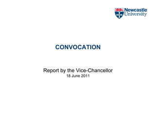CONVOCATION Report by the Vice-Chancellor 18 June 2011 