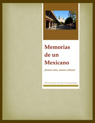 Memorias
de un
Mexicano
¡Somos arte, somos cultura!
Novena edición con sede en Tequisquiapan
 