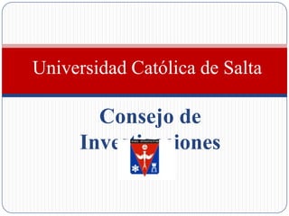 Universidad Católica de Salta  Consejo de Investigaciones  