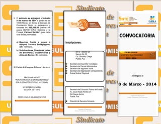 5. El estímulo se entregará el sábado
8 de marzo de 2014 a partir de las
10:00 Horas, en donde el Consejo de
Premiación Mixto lo establezca y
consiste en $20,000.00 (Veinte mil
pesos 00/100 M.N.), Diploma y la
Presea “Carmen Serdán”, para cada
una de las premiadas.

a) Maestras frente a grupo o
Apoyos Técnico Pedagógicos,
(38) estímulos.
b) Subdirectoras, Directoras, Jefas
de Enseñanza, Supervisoras y
Jefas de Sector, (8) estímulos.

H. Puebla de Zaragoza, Febrero 7 de 2014.

SECCIÓN 23

Inscripciones:
SNTE - Sección 23
Naranjo No. 38
Col. González Ortega
Puebla, Pue.
Secretaría de Desarrollo Tecnológico
Secretaría de Carrera Administrativa
Secretaría de Seguridad Social.
Secretaría de Organización correspondiente.
Enlace Sindical Regional
A entregarse el

FRATERNALMENTE
“POR LA EDUCACIÓN AL SERVICIO DEL PUEBLO”
POR EL COMITÉ EJECUTIVO SECCIONAL
SECRETARIO GENERAL
SECCIÓN 23 – SNTE

PROFR. EMILIO SALGADO NESTOR

PUEBLA

8 de Marzo - 2014
Secretaría de Educación Pública del Estado
Av. Jesús Reyes Heroles s/n
Col. Nueva Aurora
Puebla, Pue.
Dirección de Recursos Humanos

Colegiado de Negociación
Salarial, Presupuestal y de Prestaciones

Colegiado de Negociación
Salarial, Presupuestal y de Prestaciones

 