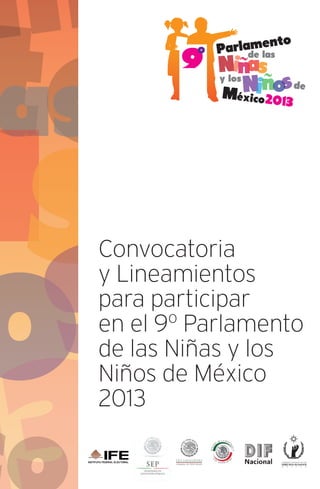 Convocatoria
y Lineamientos
para participar
en el 9o
Parlamento
de las Niñas y los
Niños de México
2013
 