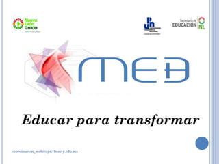Educar para transformar
coordinacion_meb@upn19amty.edu.mx
 