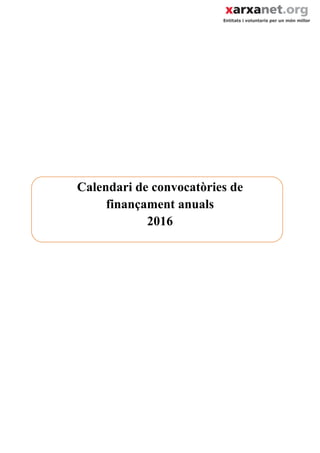 Calendari de convocatòries de
finançament anuals
2016
 