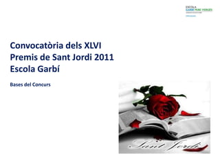 Convocatòria dels XLVI Premis de Sant Jordi 2011 Escola Garbí Bases del Concurs 