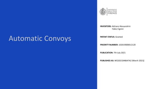 Automatic Convoys
INVENTORS: Adriano Alessandrini
Fabio Cignini
PATENT STATUS: Granted
PRIORITY NUMBER: 102019000012120
PUBLICATION: 7th July 2021
PUBLISHED AS: WO2021048647A2 (March 2021)
 