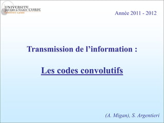 Année 2011 - 2012




Transmission de l’information :

    Les codes convolutifs



                     (A. Migan), S. Argentieri
 