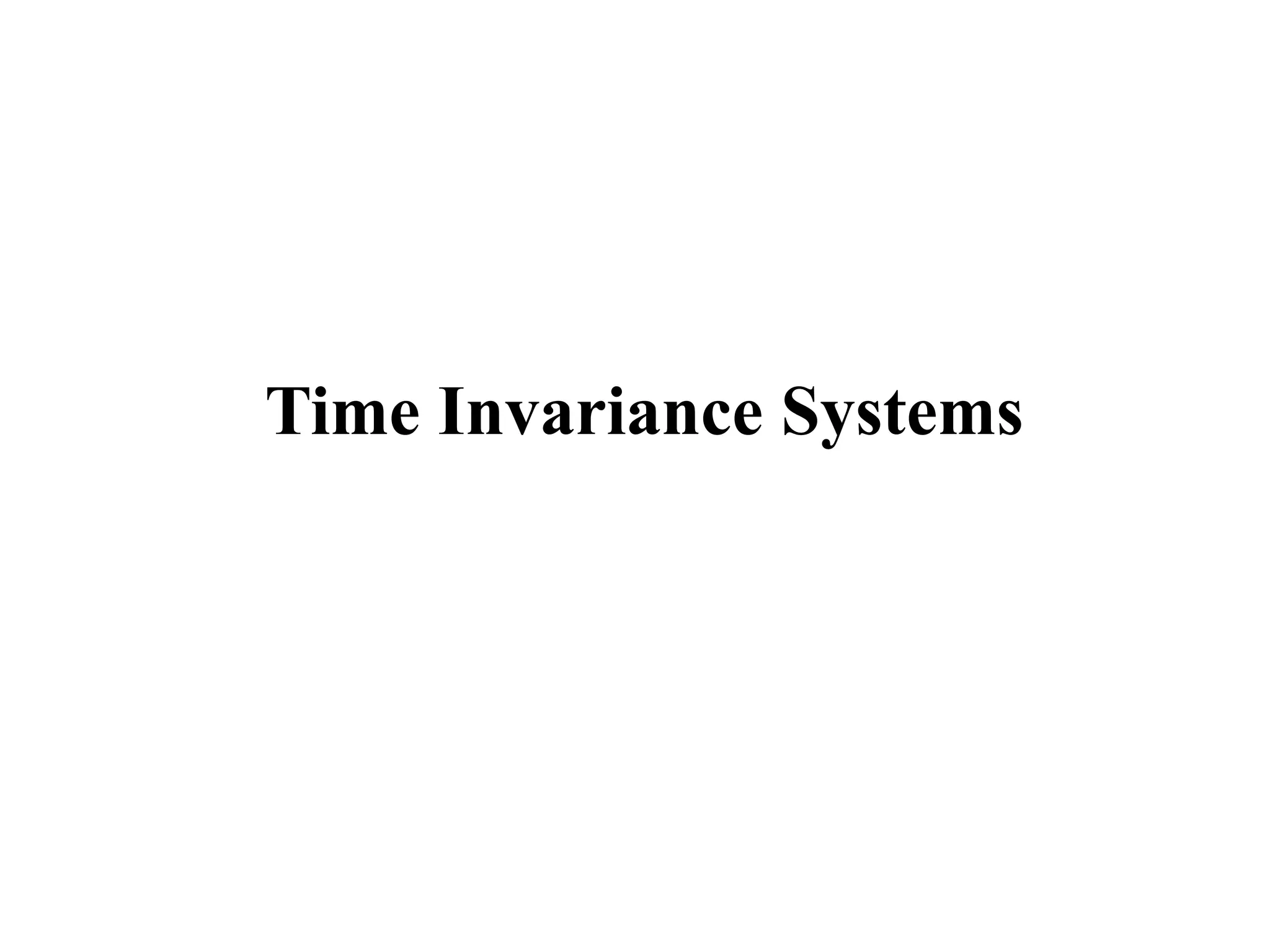 Time Invariance Systems
 