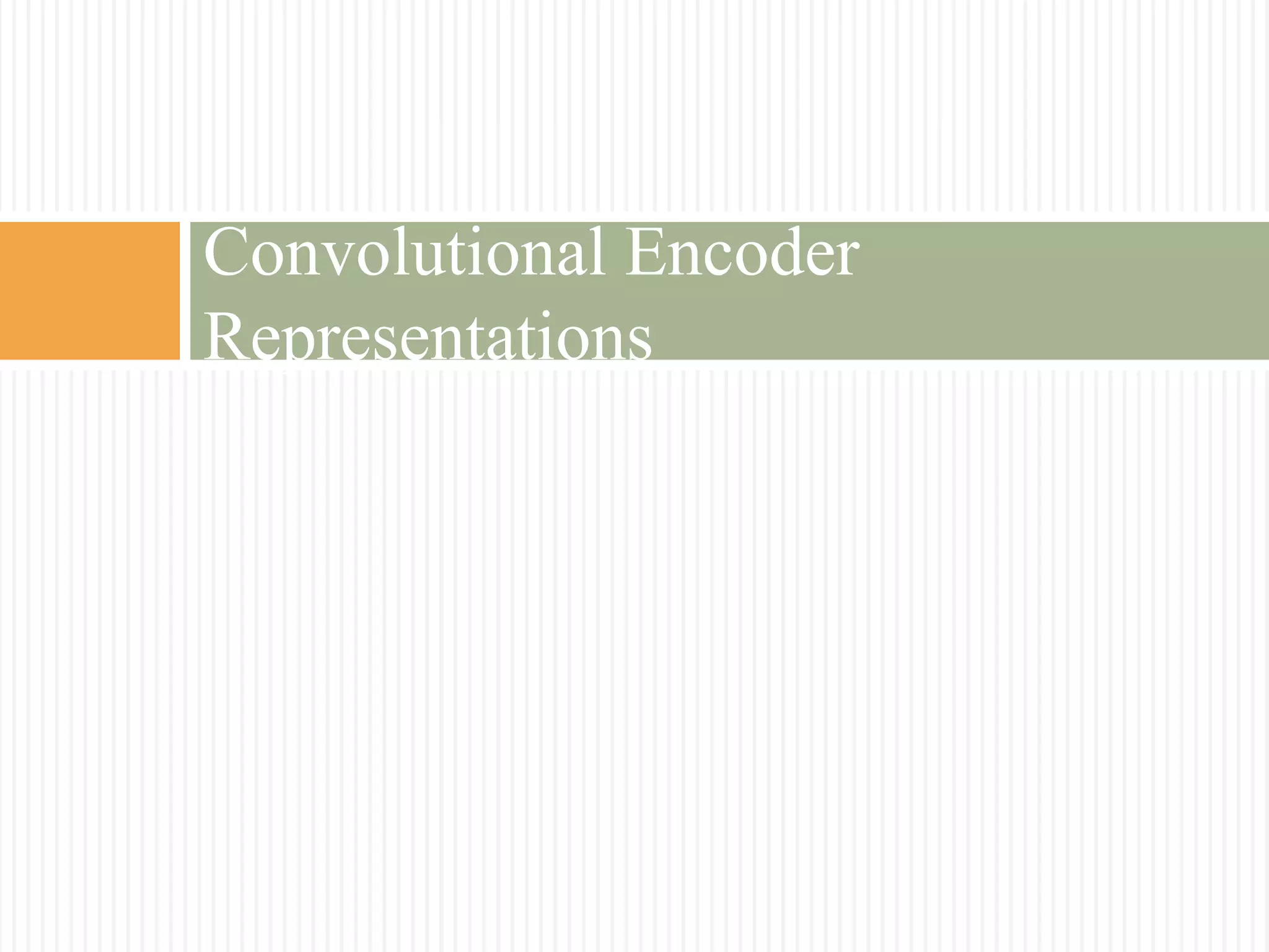 Convolutional Encoder
Representations
 