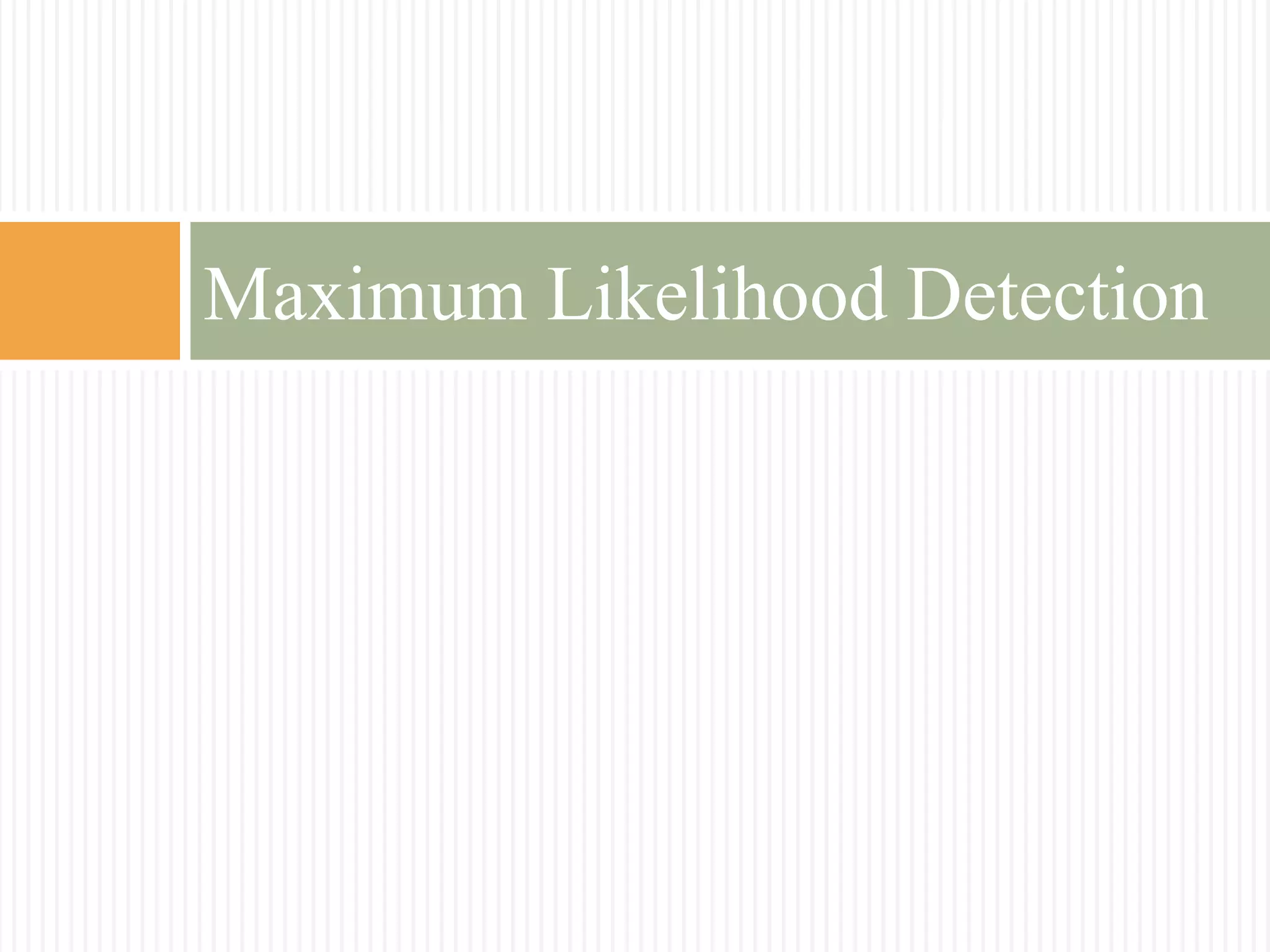 Maximum Likelihood Detection
 