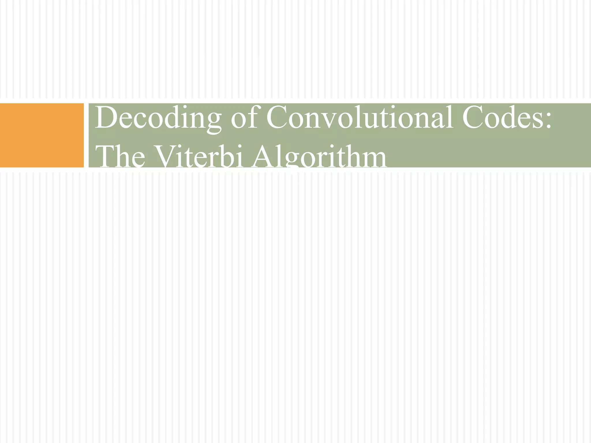 Decoding of Convolutional Codes:
The Viterbi Algorithm
 