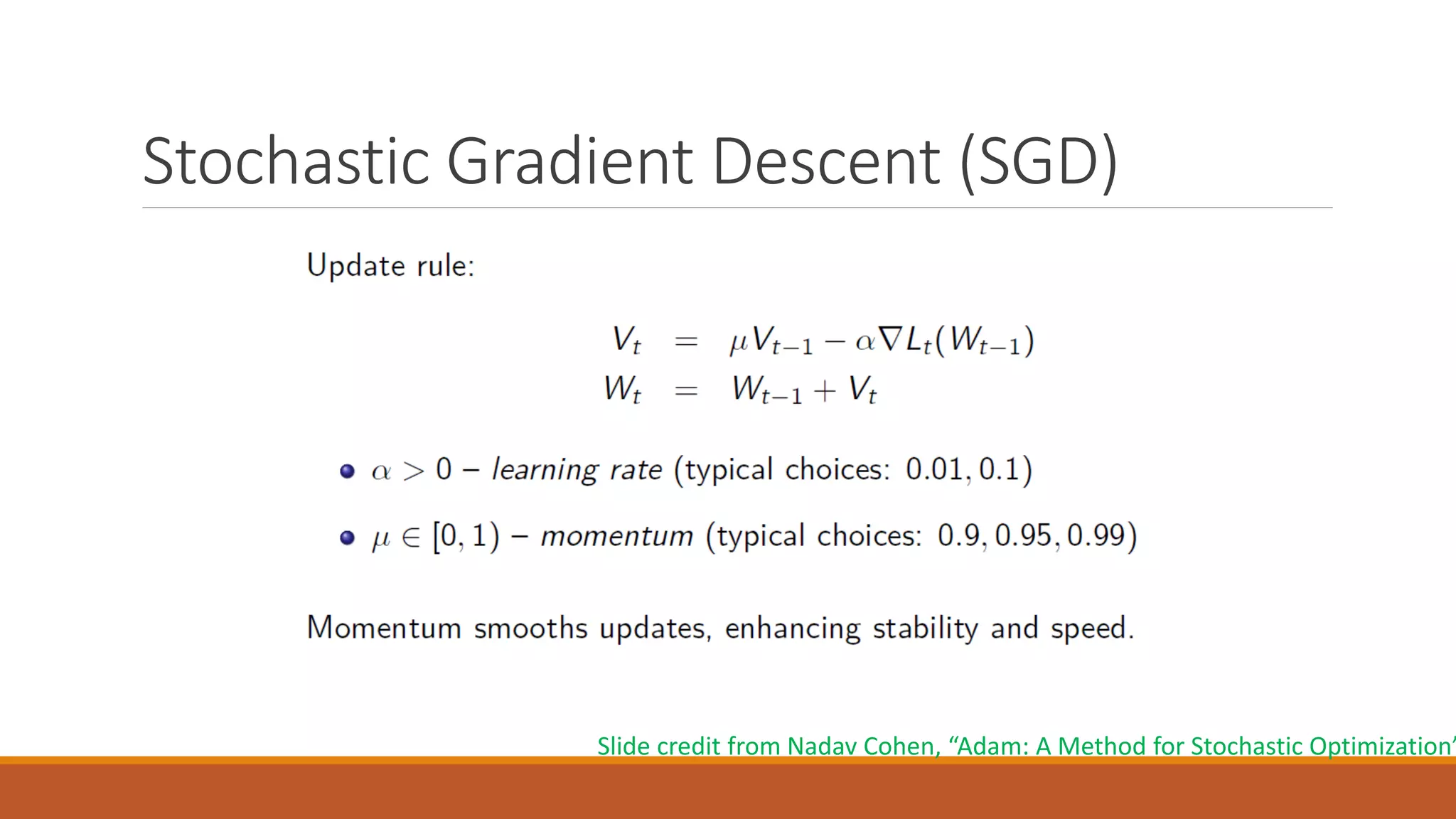 Stochastic Gradient Descent (SGD)
Slide credit from Nadav Cohen, “Adam: A Method for Stochastic Optimization”
 