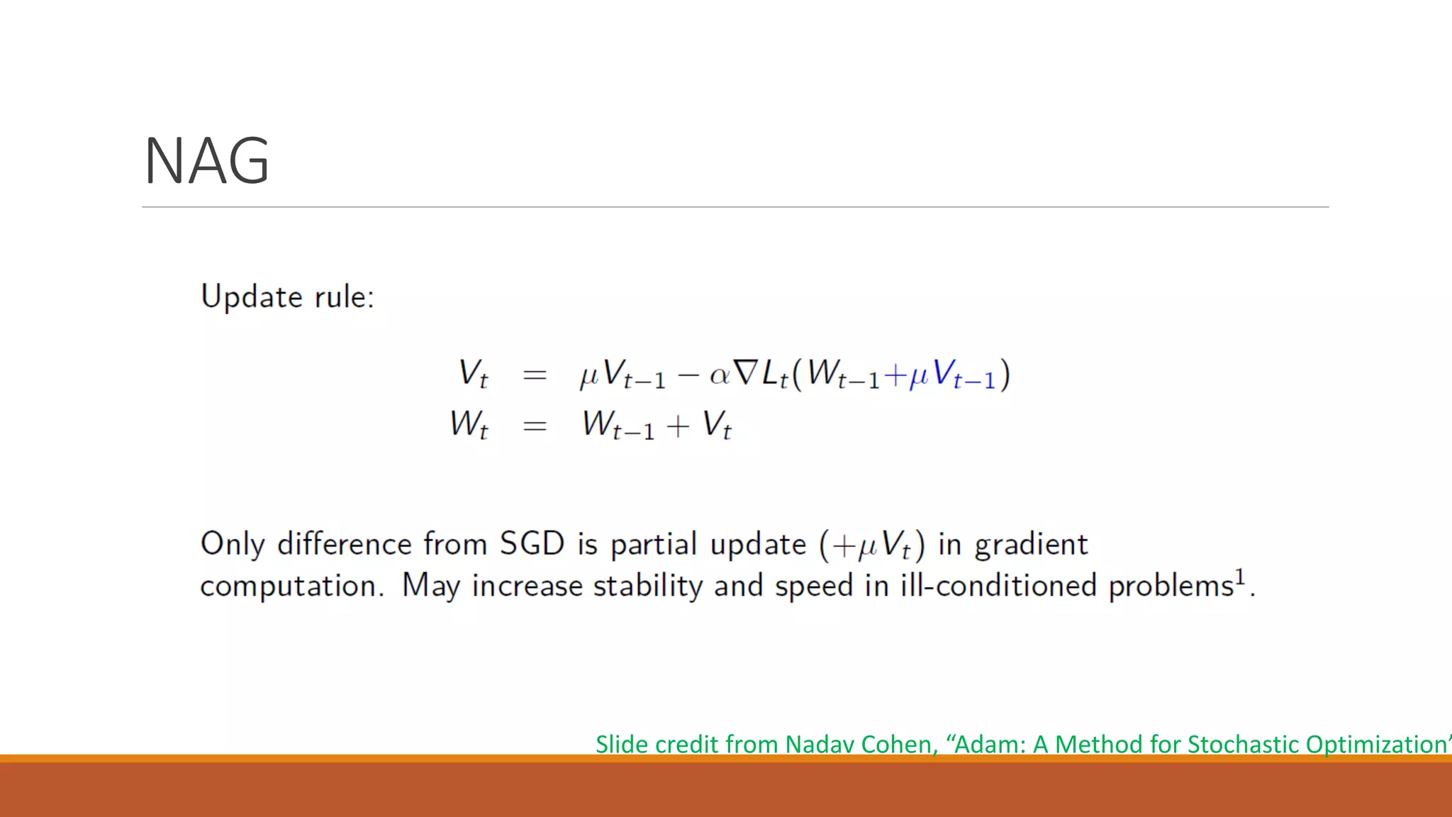 NAG
Slide credit from Nadav Cohen, “Adam: A Method for Stochastic Optimization”
 
