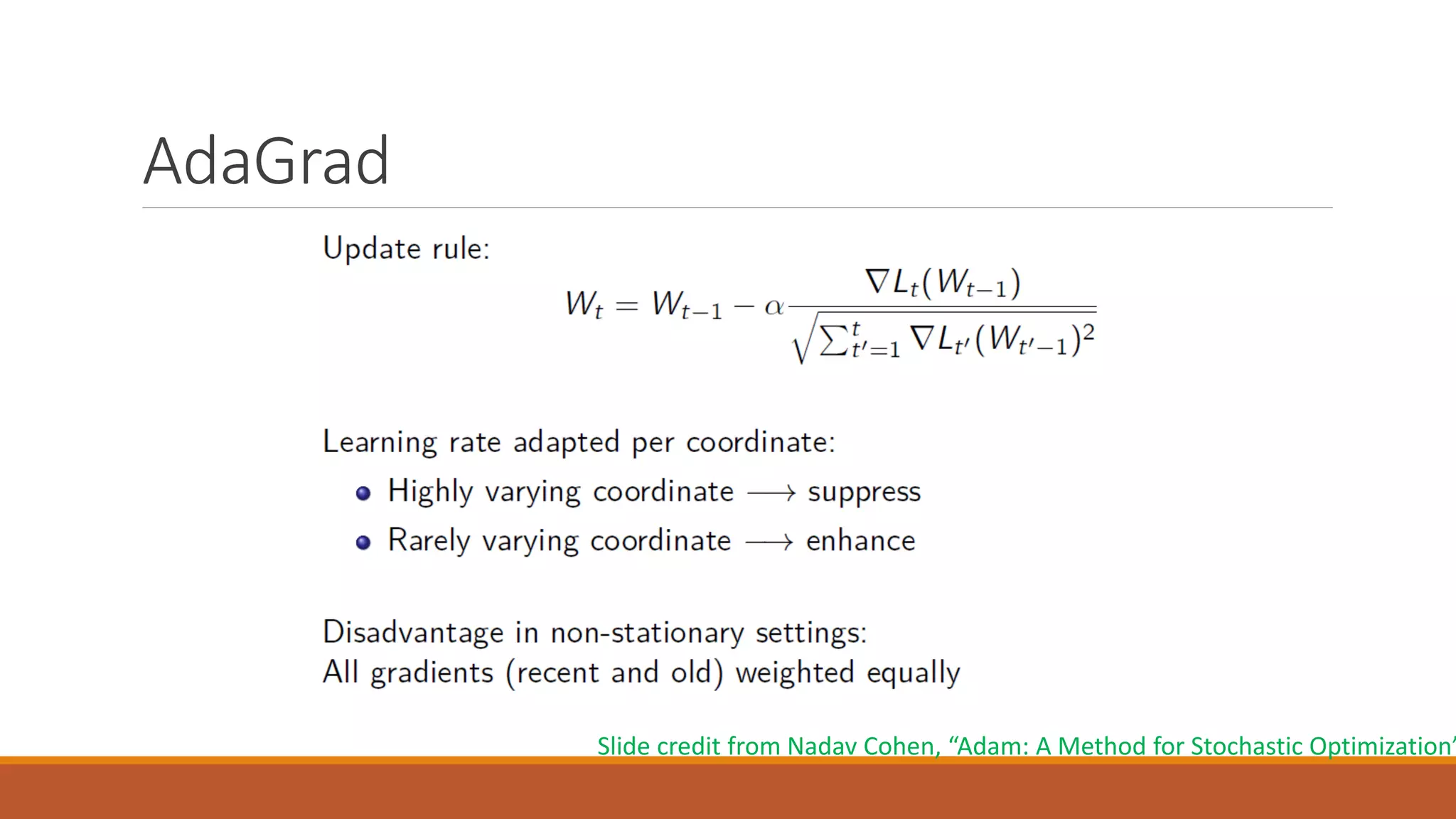 AdaGrad
Slide credit from Nadav Cohen, “Adam: A Method for Stochastic Optimization”
 