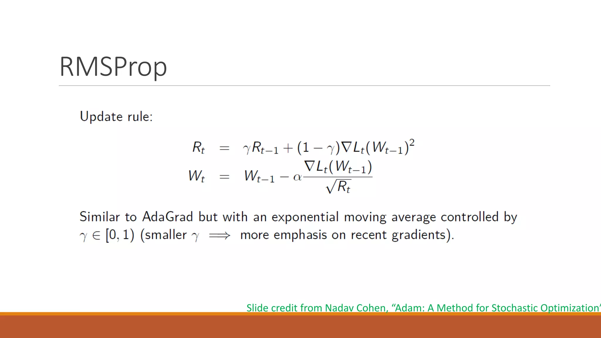 RMSProp
Slide credit from Nadav Cohen, “Adam: A Method for Stochastic Optimization”
 
